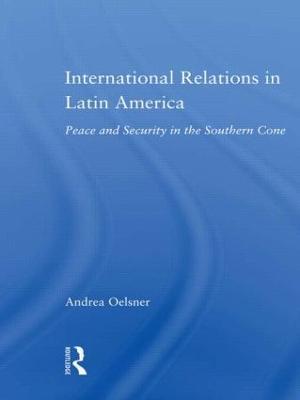 International Relations in Latin America: Peace and Security in the Southern Cone - Andrea Oelsner - cover