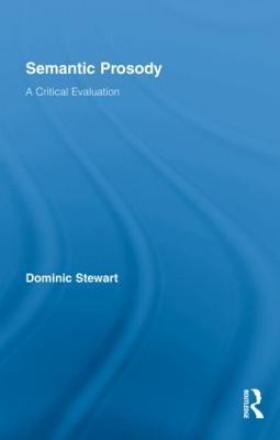 Semantic Prosody: A Critical Evaluation - Dominic Stewart - cover