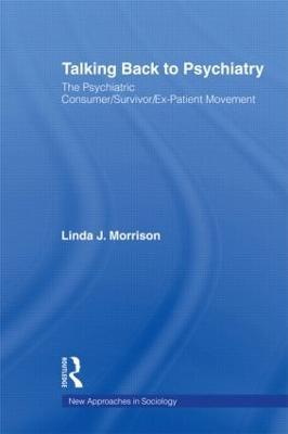 Talking Back to Psychiatry: The Psychiatric Consumer/Survivor/Ex-Patient Movement - Linda J. Morrison - cover
