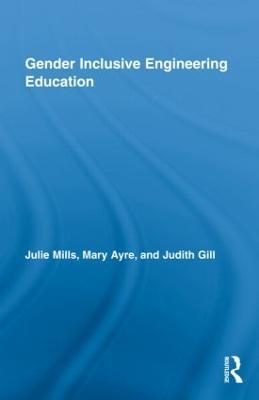 Gender Inclusive Engineering Education - Julie Mills,Mary Elizabeth Ayre,Judith Gill - cover