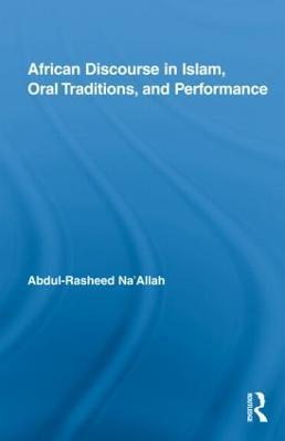 African Discourse in Islam, Oral Traditions, and Performance - Abdul-Rasheed Na'Allah - cover