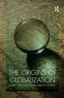 The Origins of Globalization - Karl Moore,David Charles Lewis - cover