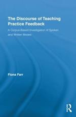 The Discourse of Teaching Practice Feedback: A Corpus-Based Investigation of Spoken and Written Modes