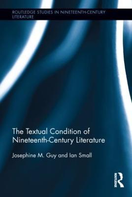 The Textual Condition of Nineteenth-Century Literature - Josephine Guy,Ian Small - cover