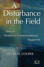 A Disturbance in the Field: Essays in Transference-Countertransference Engagement
