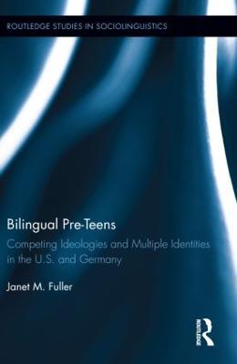 Bilingual Pre-Teens: Competing Ideologies and Multiple Identities in the U.S. and Germany - Janet M. Fuller - cover