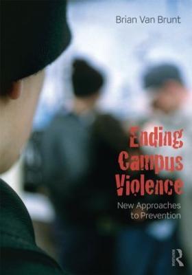 Ending Campus Violence: New Approaches to Prevention - Brian Van Brunt - cover