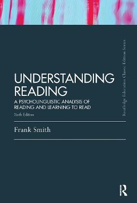Understanding Reading: A Psycholinguistic Analysis of Reading and Learning to Read, Sixth Edition - Frank Smith - cover