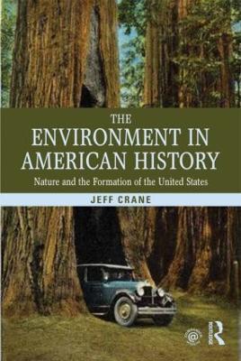 The Environment in American History: Nature and the Formation of the United States - Jeff Crane - cover