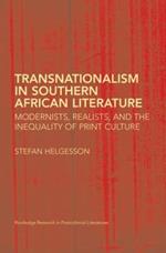 Transnationalism in Southern African Literature: Modernists, Realists, and the Inequality of Print Culture