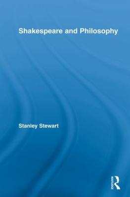 Shakespeare and Philosophy - Stanley Stewart - cover