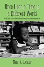 Once Upon a Time in a Different World: Issues and Ideas in African American Children’s Literature