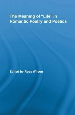 The Meaning of Life in Romantic Poetry and Poetics - cover