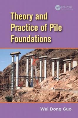 Theory and Practice of Pile Foundations - Wei Dong Guo - cover