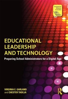 Educational Leadership and Technology: Preparing School Administrators for a Digital Age - Virginia E. Garland,Chester Tadeja - cover