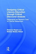 Designing Critical Literacy Education through Critical Discourse Analysis: Pedagogical and Research Tools for Teacher-Researchers