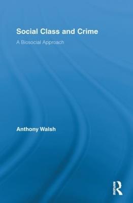 Social Class and Crime: A Biosocial Approach - Anthony Walsh - cover