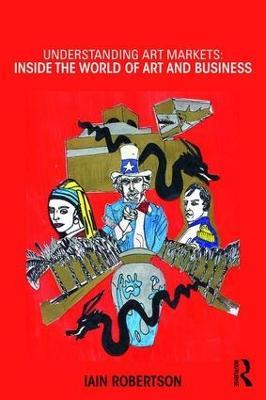 Understanding Art Markets: Inside the world of art and business - Iain Robertson - cover