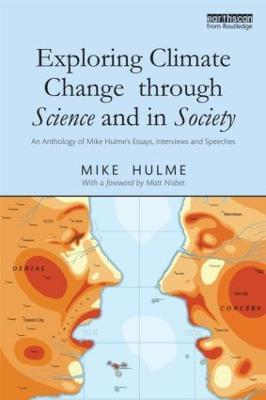 Exploring Climate Change through Science and in Society: An anthology of Mike Hulme's essays, interviews and speeches - Mike Hulme - cover