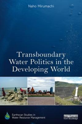 Transboundary Water Politics in the Developing World - Naho Mirumachi - cover