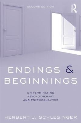 Endings and Beginnings, Second Edition: On terminating psychotherapy and psychoanalysis - Herbert Schlesinger - cover