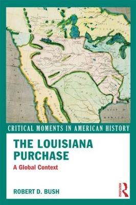 The Louisiana Purchase: A Global Context - Robert D. Bush - cover