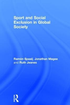 Sport and Social Exclusion in Global Society - Ramón Spaaij,Jonathan Magee,Ruth Jeanes - cover