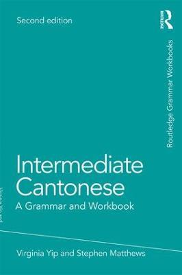 Intermediate Cantonese: A Grammar and Workbook - Virginia Yip,Stephen Matthews - cover