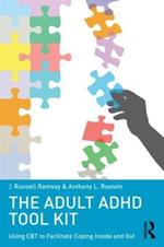 The Adult ADHD Tool Kit: Using CBT to Facilitate Coping Inside and Out