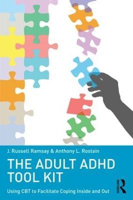 The Adult ADHD Tool Kit: Using CBT to Facilitate Coping Inside and Out - J. Russell Ramsay,Anthony L. Rostain - cover