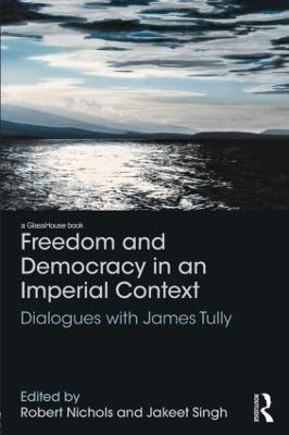 Freedom and Democracy in an Imperial Context: Dialogues with James Tully - cover