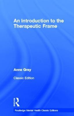 An Introduction to the Therapeutic Frame - Anne Gray - cover