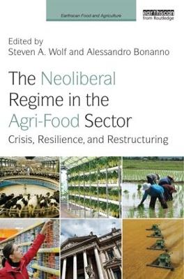 The Neoliberal Regime in the Agri-Food Sector: Crisis, Resilience, and Restructuring - cover