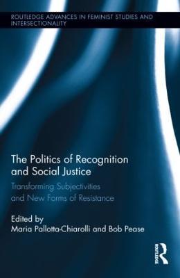 The Politics of Recognition and Social Justice: Transforming Subjectivities and New Forms of Resistance - cover
