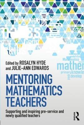Mentoring Mathematics Teachers: Supporting and inspiring pre-service and newly qualified teachers - cover
