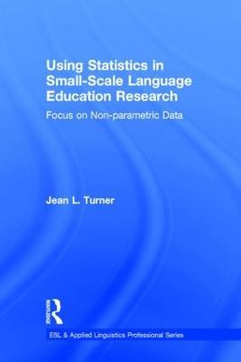 Using Statistics in Small-Scale Language Education Research: Focus on Non-Parametric Data - Jean L. Turner - cover