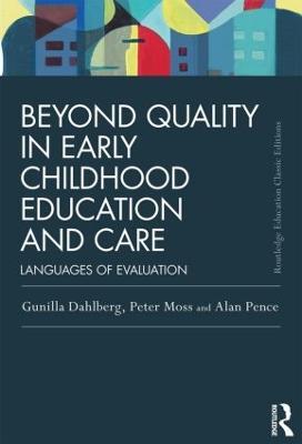 Beyond Quality in Early Childhood Education and Care: Languages of evaluation - Gunilla Dahlberg,Peter Moss,Alan Pence - cover