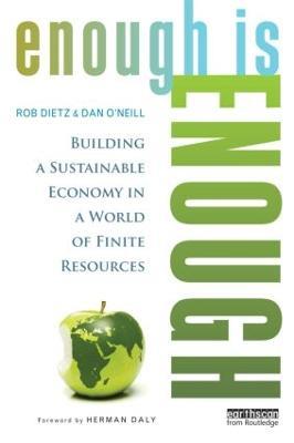Enough Is Enough: Building a Sustainable Economy in a World of Finite Resources - Rob Dietz,Dan O'Neill - cover