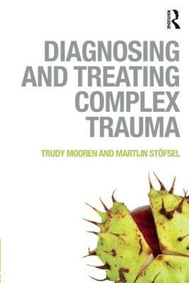 Diagnosing and Treating Complex Trauma - Trudy Mooren,Martijn Stöfsel - cover