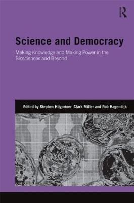 Science and Democracy: Making Knowledge and Making Power in the Biosciences and Beyond - cover