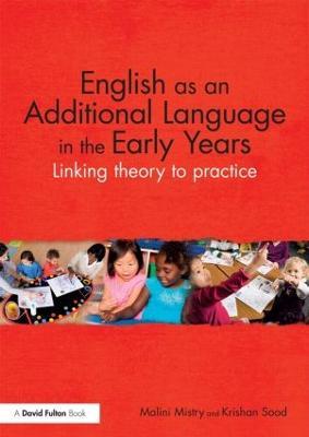 English as an Additional Language in the Early Years: Linking theory to practice - Malini Mistry,Krishan Sood - cover