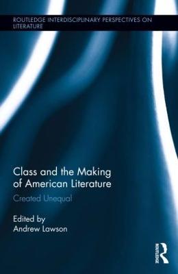 Class and the Making of American Literature: Created Unequal - cover
