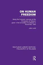 On Human Freedom: Being the Forwood Lectures on the Philosophy of Religion given in the University of Liverpool in November, 1945