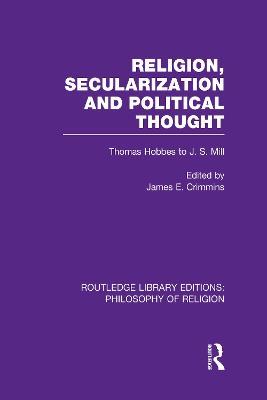 Religion, Secularization and Political Thought: Thomas Hobbes to J. S. Mill - cover
