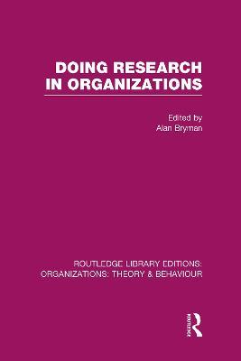 Doing Research in Organizations (RLE: Organizations) - cover