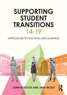 Supporting Student Transitions 14-19: Approaches to teaching and learning - John Bostock,Jane Wood - cover