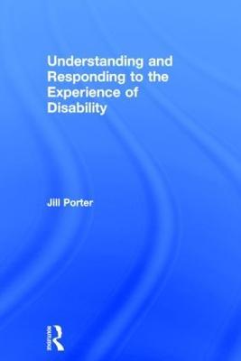 Understanding and Responding to the Experience of Disability - Jill Porter - cover