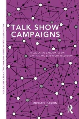 Talk Show Campaigns: Presidential Candidates on Daytime and Late Night Television - Michael Parkin - cover
