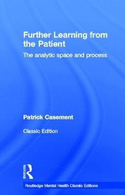 Further Learning from the Patient: The analytic space and process - Patrick Casement - cover