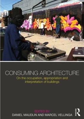 Consuming Architecture: On the occupation, appropriation and interpretation of buildings - cover